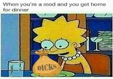 When you're a mod and you get home for dinner