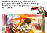 Normal anime guy cradles and protects another normal anime girl. Witch carries and protects... WITCH!?! NII
