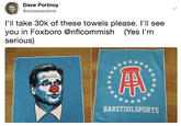 Dave Portnoy @stoolpresidente l'll take 30k of these towels please. l'll see you in Foxboro @nflcommish (Yes l'm serious) BARSTOOLSPORTS