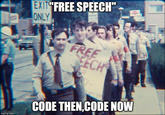 EXIT FREE SPEECH" ECH CODE THEN.CODE NOW imgflip.com