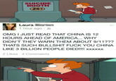SUICIDE BOOTH 25 Laura 1 hour ago. OMG I JUST READ THAT CHINA IS 12 HOURS AHEAD OF AMERICA... WHY DIDNTTHEY WARN THEM ABOUT 9/11?2? THATS SUCH B------- F--- YOU CHINA LIKE 3 BILLION PEOPLE DIEDI!!! XXXX 2 Likes 4 Comments AR imgflip.com