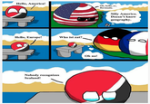 Hello, America! Oh, hello, er Bermuda. Silly America. Doesn't know geography. Hello, Europe! Who ist zat? Oh no! Nobody recognizes Sealand!