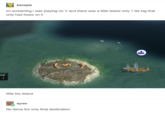 im screaming i was playing civ V and there was a little island only 1 tile big that only had foxes on it ast little fox island eyrex No items fox only final destination