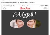 Benedict Cumberbatch It's a Benedict Cumbermatch 00 Sketch 9:41 AM 100%. tinder atch!