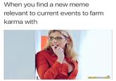When you find a new meme relevant to current events to farm karma with