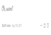 Oh, worm? 38,547 notes Aug 17th, 2017