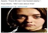 Apple, "Face ID can't be fooled easily." Arya Stark, "We'll see about that" #AppleEvent《 #iPhonex GIF