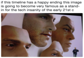 if this timeline has a happy ending this image is going to become very famous as a stand- in for the tech insanity of the early 21st c