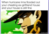 When hurricane Irma flooded out your cheating ex-girlfriend house and your house is still fine DANKLAND