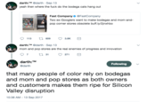 darth:TM @darth. Sep 13 yeah then where the f--- do the bodega cats hang out Fast Company@FastCompany Two ex-Googlers want to make bodegas and mom-and- pop corner stores obsol ete buff.ly/2jnxhbo darth:TM @darth. Sep 13 mom and pop stores athe reaenemies of progress and imovation darth: TM @darth Following that many people of color rely on bodegas and mom and pop stores as both owners and customers makes them ripe for Silicon Valley disruption 10:38 AM -13 Sep 2017