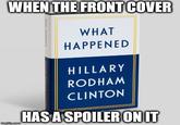 WHEN THE FRONT COVER WHAT HAPPENED HILLARY RODHAM CLINTON HASASPOILER ONIT