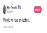 Mike Cernovich @Cernovich Following Why did we have an election 1:10 PM -14 Sep 2017