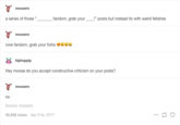 moosers a series of those “ fandom, grab your _-!” posts but instead its with weird fetishes moosers vore fandom, grab your forks 茴hiphoppip Hey moose do you accept constructive criticism on your posts? moosers no Source: moosers 40,548 notes Apr 21st, 2017