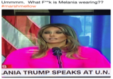 Ummmm. What F*k is Melania wearing?? # marshmellow ANIA TRUMP SPEAKS AT U.N.