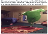Dress Melania Trump wore to the UN looked like an air-filled fat suit. Maybe I'm not up on the latest fashion trends. Are fat suits in? GIF aweblt ca.ne