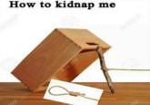 How to kidnap me