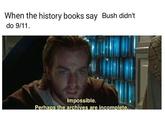 When the history books say Bush didn't Impossible.