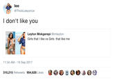 lee @ThickLeeyonce I don't like you Leyton Mokgerepi @imleyton Girls that I like vs Girls that like me 11:34 AM -19 Sep 2017 310,215 Retweets 954,628 Likes Re㊨