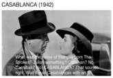 CASABLANCA (1942) He name of that guy from What was Strokes? Julian something? Callahan? N Carrabas No CASABLANCA? That sou right. Wait t was Casablancas with an The