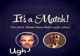 Leonardo DiCaprio and an Oscar tl You and Oscar have liked each other. Ugh