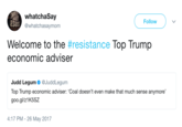 whatchaSay Follow SUS @whatchasaymom Welcome to the #resistance Top Trump economic adviser Judd Legum. @JuddLegum Top Trump economic adviser: 'Coal doesn't even make that much sense anymore' goo.gl/z1K5SZ 4:17 PM- 26 May 2017