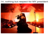 14. nothing but respect for MY president