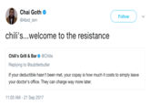Chai Goth @Abid_ism ( Follow chili's...welcome to the resistance Chili's Grill & Bar. @Chilis Replying to @subtlerbutler If your deductible hasn't been met, your copay is how much it costs to simply leave your doctor's office. They can charge way more later. 11:03 AM - 21 Sep 2017