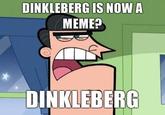 DINKLEBERG IS NOW A MEME? DINKLEBERG