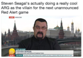 Steven Seagal's actually doing a really cool ARG as the villain for the next unannounced Red Alert game LIVE MOSCOw LIVE ON GMB Good STEVEN SEAGAL Hollywood actor and friend of Vladimir Putin 8:16 itv NEWS BLOOD TEST THAT RULES OUT HEART ATTACK COULD ONE DAY BE USED BY NHS
