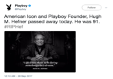 Playboy @Playboy Follow American lcon and Playboy Founder, Hugh M. Hefner passed away today. He was 91. #RIPHef "Life is too short to be living som ebody else's dream. HUGH M. HEFNER 12:13 AM - 28 Sep 2017