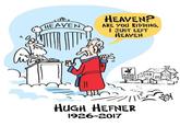 HEAVEN? I JUST LEFT HEAVEN EAVENARE you kiDDING, 0 レ 300 MANSION HUGH HEFNER 1926-2017