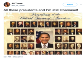 All These @AllOf These Follow All these presidents and I'm still Obamaself Presidents of the nited tates of meuca 4 Banck Olima 5:34 AM - 6 Nov 2013