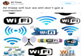 All These @All_Of_These Follow All these wifi but we still don't got a connection FREE Wi Wi Fi wifi FI Fi Fi CERTIFIED ZONE Wi Fi FREE