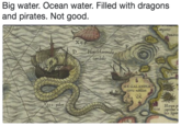 Big water. Ocean water. Filled with dragons and pirates. Not good. Langanes Rort HE GALANDIA terra noblius Horum Rista capiniks