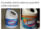 it's october, time to make my usual drink a little more festive CONCENTRATED time number of uses before PumpRIn CLORO CLORD