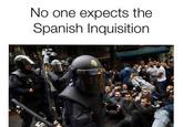 No one expects the Spanish Inquisition