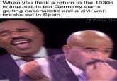 When you think a return to the 1930s is impossible but Germany starts getting nationalistic and a civil war breaks out in Spain FB: Political Bible