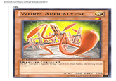 emotionbycarlyraejepsen: Oh, WORM APOCALYPSE 1st Edition BPW2-ENO28 REPTILE/EFFECT] FLIP: Target Spell/Trap Card on the field; destroy that target ATK/ 300 DEF/ 200 88650530 ©1996 KAZUKI TAKAHASHI
