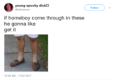 young spooky dickO @killmemoe Follow f homeboy come through in these he gonna like get it 12:48 AM-7 Oct 2017