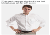 When uppity women who don't know their biblical place ask for birth control