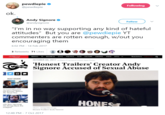 pewdiepie Φ @pewdiepie Following Andy Signore @andysignore Follow "I'm in no way supporting any kind of hateful attitudes" But you are @pewdiepie YT commenters are rotten enough, w/out you encouraging them 6:02 PM 14 Feb 2017 3 Retweets 71 Likes MOVIES TV BUSINESS STYLE POLITICS TECH CULTURE AWARDS VIDEO SITES… Newsletters OCTOBER 06,2017 1235spm PT byAaron Couch, Ryan Parker Honest Trailers' Creator Andy Signore Accused of Sexual Abuse HEAT VISION ou Can't Rewatch de Runner Before 49,' Read This HON cific Rim: Uprising iler Brings Back the ocalypse Hnnest Trailers Anrdlu Sionnre 12:48 PM-7 Oct 2017