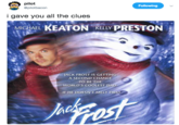 pilot @pilotbacon Following i gave you all the clues MICHAEL KEATON KELLY PRESTON JACK FROST IS GETTIN A SECOND CHANCE TO BE THE WORLD'S COOLEST DA IF HE DOESN'T MELT FIRST