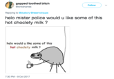 gapped toothed bitch @kinkshames Follow ) ﹀ Replying to @duskcry @reservoirpups helo mister police would u like some of this hot choclety milk 1? helo would u like some of this hot choclety milk? S% 7:30 PM-9 Oct 2017