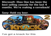 Microsoft: Xbox One has been the best selling console for the last4 months. We're making a comeback! Sony: Hold my beer. 2 KINAICK I've got a knack for this