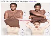 W-- this suppose to mean @dove Don Dove @NayTheM Dve Doe