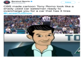 Barstool Sports @barstoolsports Follow CBS made cartoon Tony Romo look like a shady used car salesman ready to overcharge you for a car that has 3 tires @LacesOutShow