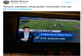 Bobby McLure @bobbymac1206 Follow Tony's cartoon character cracked me up #CowboysNation TONY'S TAKE CAROLINA'S CREATIVITY EYE DISCIPLINE