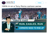 AC AUT Laces Out @LacesOutShow Follow 100% in on a Tony Romo cartoon series 17 90 TONY'S TAKE RUN, EAGLES, RUN CORNERS NEED TO RISE UP