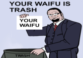 YOUR WAIFU IS TRASH YOUR WAIFU TRASH