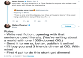 The Challenge Helen Rosner@hels Oct 3 Holy crap I will buy dinner for 4 at Olive Garden for anyone who writes a real short story with this as the opening line 卤Spooky porg hop卤@drhypercube Replying to @hels "There is only one Olive Garden, but it has a thousand doors." One could hang a scifi/horror story off this line. (A+++) Helen Rosner @hels Follow Rules: Write real fiction, opening with that sentence used literally. (You're writing about a world with one 1000-doored OG.) - Send it to me or, better, publish it online! l'll buy you and 3 friends dinner at OG. With wine! First 4 ppl to do this stunt get dinners 3:10 PM -4 Oct 2017 from Georgia